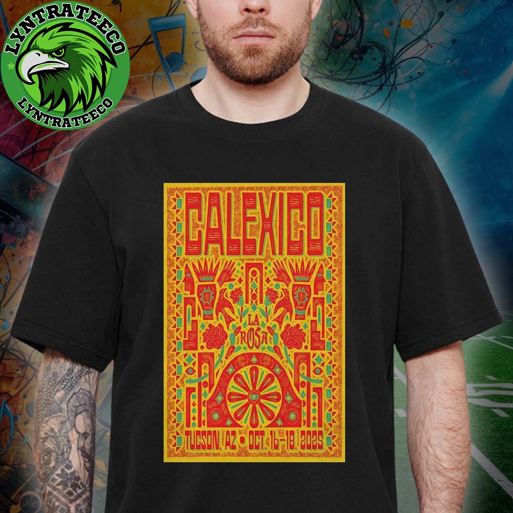 Calexico Show At La Rosa In Tucson AZ On October 16 To 18 2025 Unisex T-Shirt Calexico Show At La Rosa In Tucson AZ On October 16 To 18 2025 Unisex T-Shirt