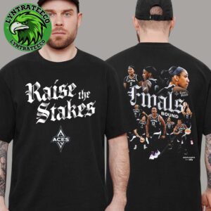 Las Vegas Aces 2025 WNBA Finals Bound Raise The Stakes For The Third Time In Four Years Two Sided T-Shirt